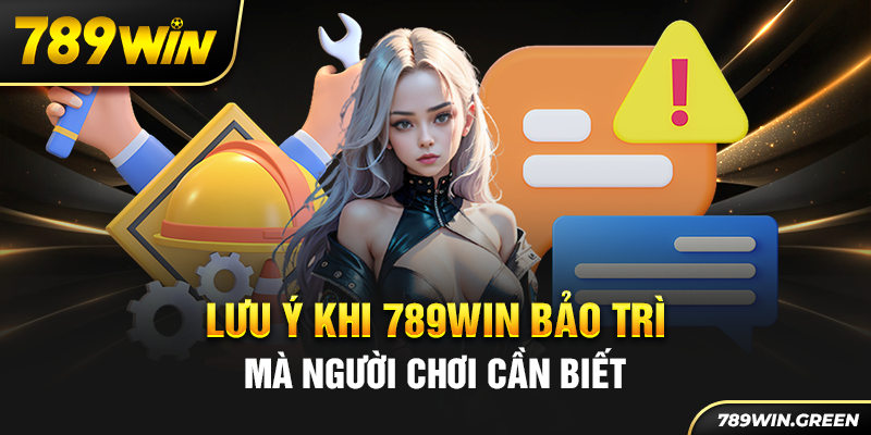 Lưu ý khi 789win bảo trì mà người chơi cần biết