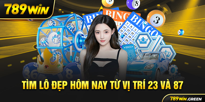 Tìm lô đẹp hôm nay từ vị trí 23 và 87 Tìm lô đẹp hôm nay từ vị trí 23 và 87